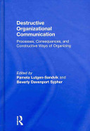 Destructive organizational communication : processes, consequences, and constructive ways of organizing /