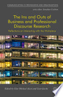 The ins and outs of business and professional discourse research : reflections on interacting with the workplace /