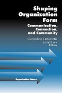 Shaping organization form : communication, connection, and community /