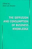 The diffusion and consumption of business knowledge /