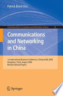 Communications and Networking in China : 1st International Business Conference, Chinacombiz 2008, Hangzhou, China, August 2008, Revised selected papers /