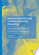 Intersectionality and Creative Business Education : Inclusive and Diverse Cultures in Pedagogy /