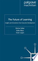 The Future of Learning : Insights and Innovations from Executive Development /