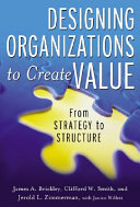 Designing organizations to create value : from structure to strategy /
