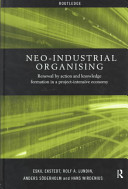 Neo-industrial organising : renewal by action and knowledge formation in a project-intensive economy /