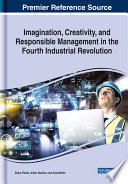 Imagination, creativity, and responsible management in the fourth industrial revolution /