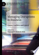 Managing disruptions in business : causes, conflicts, and control /