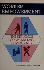 Worker empowerment : the struggle for workplace democracy /