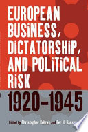European business, dictatorship, and political risk, 1920-1945 /