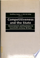 Competitiveness and the state : government and business in twentieth-century Britain /