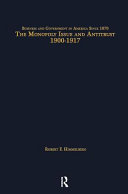 The monopoly issue and antitrust, 1900-1917 /