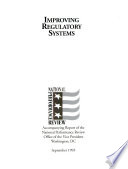 Improving regulatory systems : accompanying report of the National Performance Review, Office of the Vice President /