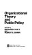Organizational theory and public policy /