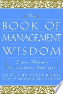 The book of management wisdom : classic writings by legendary managers /