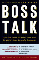 Boss talk : top CEOs share the ideas that drive the world's most successful companies /