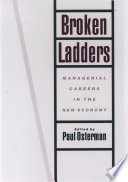 Broken ladders : managerial careers in the new economy /