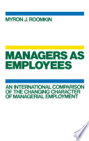 Managers as employees : an international comparison of the changing character of managerial employment /