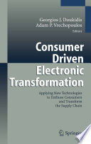 Consumer driven electronic transformation : applying new technologies to enthuse consumers and transform the supply chain /
