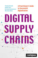 Digital supply chains ; a practitioners guide to successful digitalization.