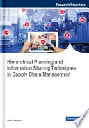 Hierarchical planning and information sharing techniques in supply chain management /