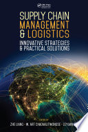 Supply chain management and logistics : innovative strategies and practical solutions /