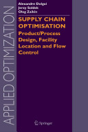Supply chain optimisation : product/process design, facility location and flow control /