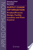 Supply chain optimisation : product/process design, facility location, and flow control /