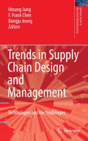 Trends in supply chain design and management : technologies and methodologies /