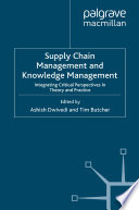 Supply Chain Management and Knowledge Management : Integrating Critical Perspectives in Theory and Practice /