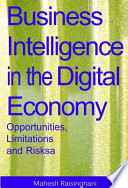 Business intelligence in the digital economy : opportunities, limitations and risks /