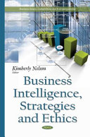 Business intelligence, strategies and ethics /