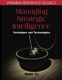 Managing strategic intelligence : techniques and technologies /