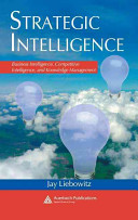 Strategic intelligence : business intelligence, competitive intelligence, and knowledge management /