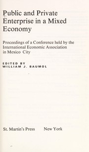 Public and private enterprise in a mixed economy : proceedings of a conference held by the International Economic Association in Mexico City /