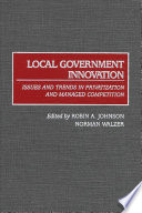 Local government innovation : issues and trends in privatization and managed competition /