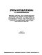 Privatization : a sourcebook : reports, surveys, and other selected materials of trends, development, programs ... /