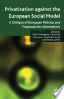 Privatisation against the European Social Model : A Critique of European Policies and Proposals for Alternatives /