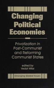 Changing political economies : privatization in post-communist and reforming communist states /