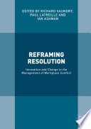 Reframing resolution : innovation and change in the management of workplace conflict /