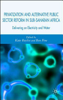 Privatization and alternative public sector reform in sub-Saharan Africa : delivering on electricity and water /