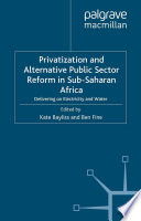 Privatization and Alternative Public Sector Reform in Sub-Saharan Africa : Delivering on Electricity and Water /