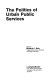 The Politics of urban public services /