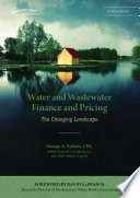 Water and wastewater finance and pricing : the changing landscape /