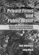 Private firms and public water : realising social and environmental objectives in developing countries /