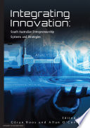 Integrating Innovation : South Australian Entrepreneurship Systems and Strategies /