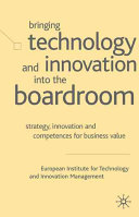 Bringing technology and innovation into the boardroom : strategy, innovation and competences for business value /