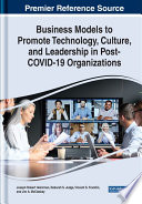 Business models to promote technology, culture, and leadership in post-COVID-19 organizations /