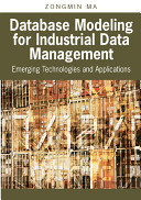 Database modeling for industrial data management : emerging technologies and applications /