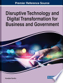 Disruptive technology and digital transformation for business and government /