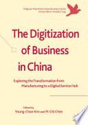 The digitization of business in China : exploring the transformation from manufacturing to a digital service hub /